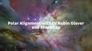 Polar Alignment with Dr Robin Glover and Sharpcap [upl. by Ynffit]