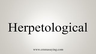 How To Say Herpetological [upl. by Schwinn448]