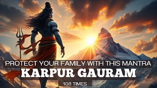 PROTECT amp REMOVE NEGATIVITY from your family with this mantra  Karpur Gauram 108 Times [upl. by Auoh349]