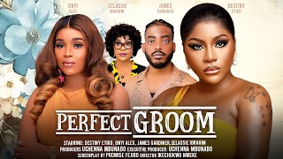 PERFECT GROOM  DESTINY ETIKO ONYI ALEX JAMES GARDINER SELASSIE IBRAHIM latst 2024 nigerian movie [upl. by Macfadyn]