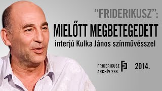 quotFRIDERIKUSZquot INTERJÚ KULKA JÁNOS SZÍNMŰVÉSSZEL 2014  Friderikusz Archív 268 [upl. by Galang391]