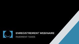 Enregistrement webinaire  Paiement taxes [upl. by Nedac846]