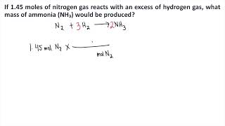 If 145 moles of nitrogen gas reacts with an excess of hydrogen gas what mass of ammonia NH₃ [upl. by Idorb]