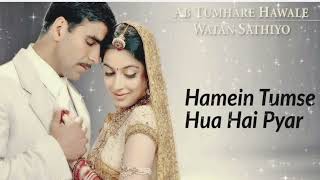 Hamen Tumse Hua Hai Pyar l Ab Tumhare Hawale Vatan Sathiyon l Akshay Kumar l [upl. by Hufnagel]