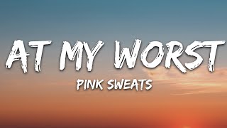 Pink Sweat  At My Worst Lyrics [upl. by Grindlay]