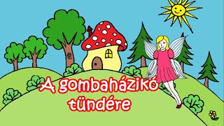 A gombaházikó tündére  mese [upl. by Ahsoek]