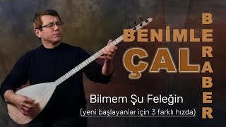 BİLMEM ŞU FELEĞİN  BENİMLE BERABER ÇAL [upl. by Larsen]