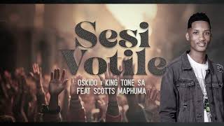 Oskido King Tone SA amp Scotts Maphuma  Sesi Votile Official Audio [upl. by Sundberg18]