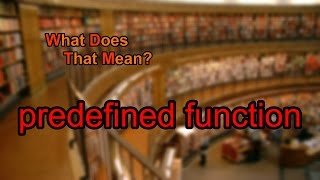 What does predefined function mean [upl. by Johns203]