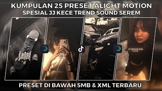 KUMPULAN 25 PRESET ALIGHT MOTION SPESIAL JJ KECE TREND SOUND SEREM  PRESET DI BAWAH 5MB amp XML [upl. by Alrzc]