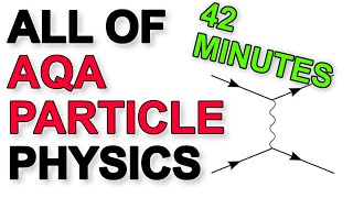 ALL of AQA Particle Physics in 42 minutes  A Level Physics Revision [upl. by Harman]