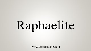 How To Say Raphaelite [upl. by Siaht]