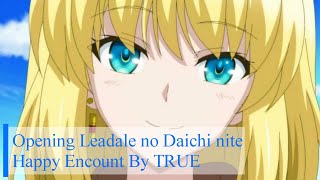 Leadale no Daichi nite  Opening Full Theme quotHappy Encountquot By TRUE [upl. by Zzabahs385]