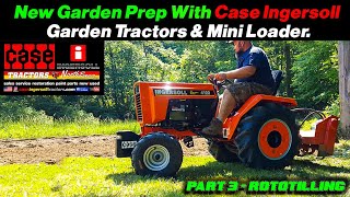 New Garden Prep Part3 ROTOTILLING Case Ingersoll Garden Tractors amp Mini Loaders [upl. by Robby]