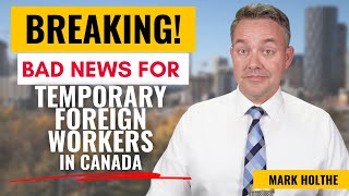 Temporary Foreign Workers  BAD NEWS just announced [upl. by Jedediah]