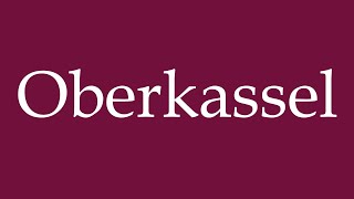 How to Pronounce Oberkassel Correctly in German [upl. by Caldeira772]