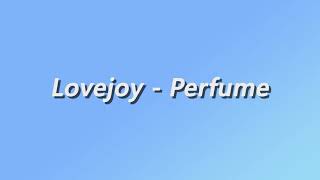 Lovejoy  Perfume  Lyrics [upl. by Anyad]