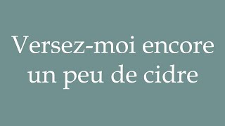 How to Pronounce Versezmoi encore un peu de cidre Pour me some more cider in French [upl. by Guria]