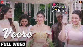 Veere  Full Video  Veere Di Wedding  Kareena Kapoor Khan Sonam Kapoor Ahuja Swara amp Shikha [upl. by Ehlke151]