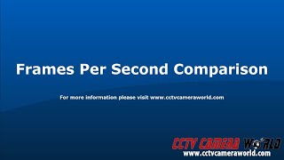 CCTVCameraWorld Review Frames Per Second Comparison for CCTV cameras [upl. by Peregrine620]