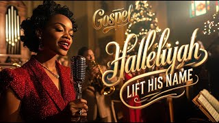 HALLELUJAH  Lift His Name  Gospel [upl. by Anwahsal]