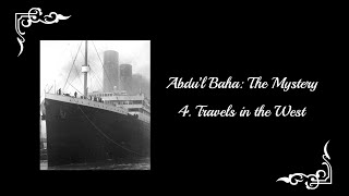 AbdulBaha The Mystery  Part 4 Travels in the West [upl. by Alaunnoif]