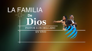 La Familia de Dios  Pastor Luis Delgado [upl. by Coral]