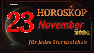 HOROSKOP FÜR DEN 23 NOVEMBER 2024 FÜR ALLE STERNZEICHEN [upl. by Peony]