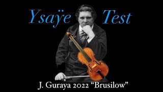 J GURAYA 2022 “Brusilow” Ysaÿe Violin Test [upl. by Elorac]