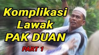 KOMPLIKASI LAWAK PAK DUAN PART 1  LAWAK GILA [upl. by Halyk921]