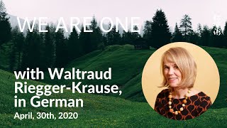 🇩🇪 WE ARE ONE with Waltraud RieggerKrause in German  live on April 30th 2020 [upl. by Adnowat881]