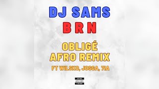 DJ SAMS X BRN  Obligé AFRO REMIX feat Wilsko Jogga 7ia [upl. by Richma]