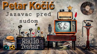 Petar Kočić  Jazavac pred sudom radio drama радио драма [upl. by Scarface]