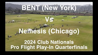 BENT New York Vs Nemesis Chicago  2024 Club Nationals  Pro Flight Play In Quarterfinals [upl. by Ahsier]