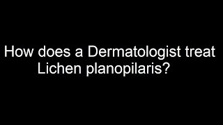 How does a Dermatologist treat Lichen planopilaris [upl. by Larual]