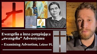 Ewangelia a inna potępiająca „ewangelia” Adwentyzmu – Examining Adventism 2023 Lektor PL [upl. by Sheply]