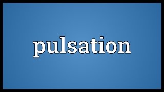 Pulsation Meaning [upl. by Veejar256]