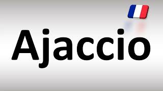 How to Pronounce Ajaccio Corsica French [upl. by Rodrick]