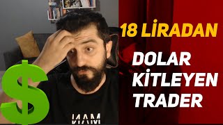 18 LİRADAN DOLAR KİTLEYEN TRADER ARTIK HAKLI [upl. by Ayerf297]