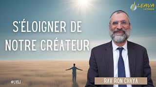 🔊📘 Séloigner de NOTRE Créateur  LVDJ C006  Rav Chaya [upl. by Nylecyoj399]