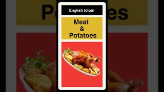 Idiom  Meat And Potatoes 🍖🥔😋 [upl. by Strang833]