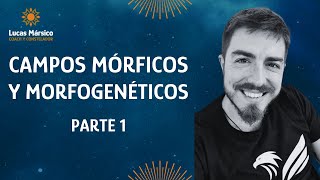 Parte 1  Los Campos Mórficos y Morfogenéticos [upl. by Noryahs]