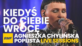 Agnieszka Chylińska  Kiedyś do Ciebie wrócę  Poplista Live Sessions [upl. by Sherrer]