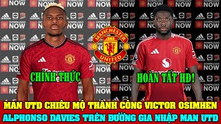 TIN BÓNG ĐÁ 2111 MAN UTD CHIÊU MỘ THÀNH CÔNG OSIMHEN ALPHONSO DAVIES TRÊN ĐƯỜNG GIA NHẬP MAN UTD [upl. by Nnylrahc462]