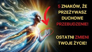 5 ZNAKÓW ŻE PRZEŻYWASZ DUCHOWE PRZEBUDZENIE OSTATNI ZMIENI TWOJE ŻYCIE [upl. by Stryker]