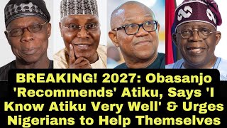 BREAKING 2027 Obasanjo Backs Atiku Says I Know Atiku Very Well amp Urges People to Help Themselve [upl. by Alliber]