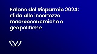 Salone del Risparmio 2024 sfida alle incertezze macroeconomiche e geopolitiche [upl. by Liza]