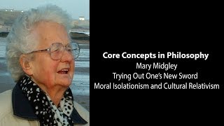 Mary Midgley Trying Out New Sword  Moral Isolationism amp Relativism  Philosophy Core Concepts [upl. by Iblehs840]