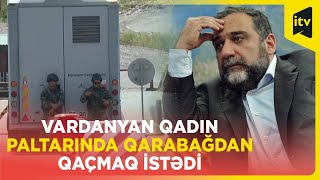 Ruben Vardanyan qadın qiyafəsində Qarabağdan qaçmağa çalışıb [upl. by Nnaitsirhc]