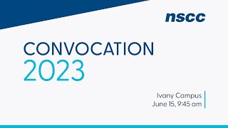 NSCC Ivany Campus Convocation 2023  June 15 945am [upl. by Yerffeg]